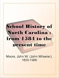 School History of North Carolina : from 1584 to the present time