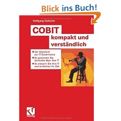 COBIT kompakt und verst�ndlich: Der Standard zur IT Governance - So gewinnen Sie Kontrolle �ber Ihre IT - So steuern Sie Ihre IT und erreichen Ihre ... steuern Sie Ihre IT und erreichen Ihr Ziele