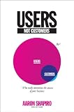 Users, Not Customers: Who Really Determines the Success of Your Business