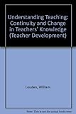 Understanding teaching : continuity and change in teachers' knowledge