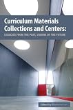 Curriculum Materials Collections and Centers: Legacies from the Past, Visions of the Future Curriculum Materials Collections and Centers: Legacies from the Past, Visions of the Future