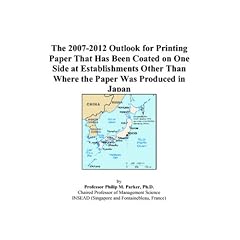 The 2007-2012 Outlook for Printing Paper That Has Been Coated on One Side at Establishments Other Than Where the Paper Was Produced in Japan (Paperback)
