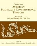 Classics of American Political and Constitutional Thought: Origins Through the Civil War