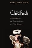 Childfaith: Experiencing God and Spiritual Growth with Your Children