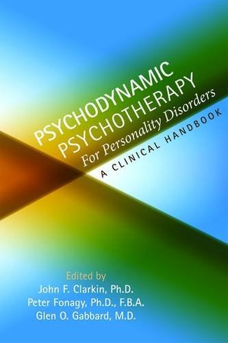 Psychodynamic Psychotherapy for Personality Disorders: A Clinical Handbook, by John F. Clarkin, Peter Fonagy, Glen O. Gabbard
