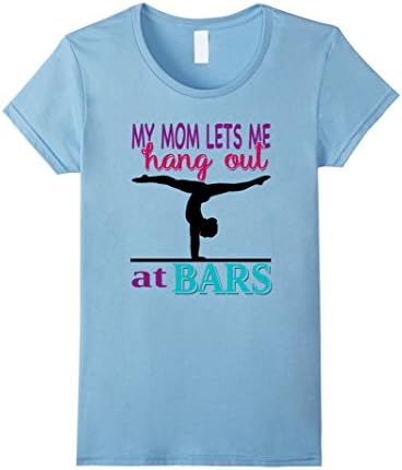 Women's My Mom Let's Me Hang Out At Bars - Gymnastics Shirts Large Baby Blue