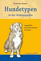 Hundetypen in der Hom&ouml;opathie: Ausgew&auml;hlte Konstitutionsmittel f&uuml;r Hunde