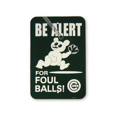 Wrigley Field "Be Alert For Foul Balls" Sign by Freemont Die