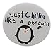 JUST CHILLIN LIKE A PENGUIN Magnet