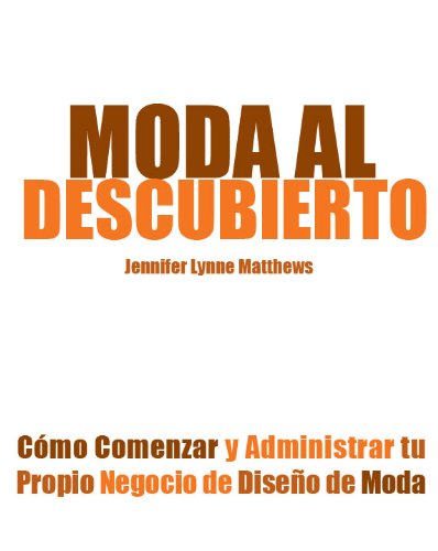 Moda al Descubierto: Cómo Comenzar y Administrar tu Propio Negocio de Diseño de Moda