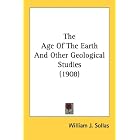  The Age Of The Earth And Other Geological Studies (1908)  by William J. Sollas