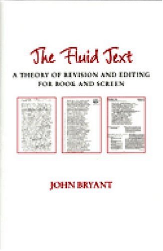 The Fluid Text: A Theory of Revision and Editing for Book and Screen (Editorial Theory and Literary Criticism)
