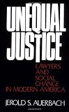 Unequal Justice: Lawyers and Social Change in Modern America