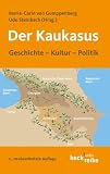 Der Kaukasus. Geschichte, Kultur, Polititk
