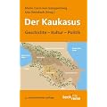 Der Kaukasus. Geschichte, Kultur, Polititk