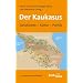 Der Kaukasus. Geschichte, Kultur, Polititk