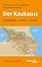 Der Kaukasus. Geschichte, Kultur, Polititk