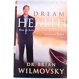 Dream Health How to Live a Healthy, Balanced Life in an Unbalanced World, Dr. Brian Wilmovsky, 210 Page Book by ClubNatural
