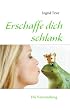 Erschaffe dich schlank: Die Verwandlung