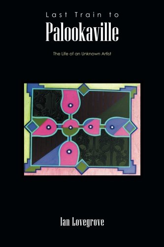 Last Train to Palookaville: The Life of an Unknown Artist