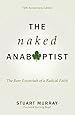 The Naked Anabaptist: The Bare Essentials of a Radical Faith, Fifth Anniversary Edition