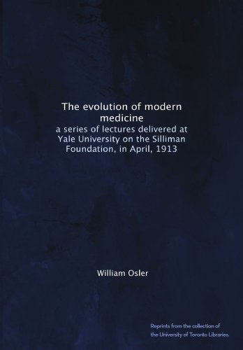 enlarge The evolution of modern medicine: a series of lectures delivered at Yale University on the Silliman Foundation, in April, 1913