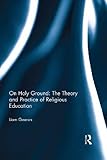 On holy ground : the theory and practice of religious education
