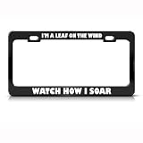 I'M A Leaf On The Wind Watch Soar Humor Funny Metal license plate frame