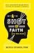 A Shot of Faith (to the Head): Be a Confident Believer in an Age of Cranky Atheists