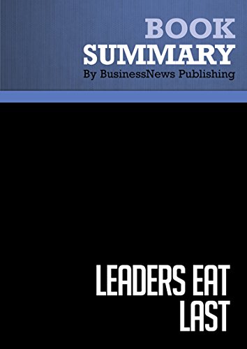 Summary : Leaders Eat Last - Simon Sinek: Why Some Teams Pull Together and Others Don't