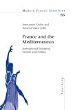 France and the Mediterranean : international relations, culture and politics