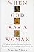 When God Was a Woman (Harvest/Hbj Book)