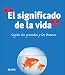El significado de la vida: Segun los grandes y los buenos