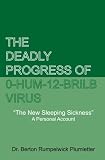The Deadly Progress of 0-HUM-12-BRILB Virus, "The New Sleeping Sickness, A Personal Account