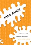 Kids Rule!: Nickelodeon and Consumer Citizenship (Console-ing Passions)