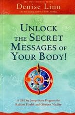 Unlock the secret messages of your body! : a 28-day jump-start program for radiant health and glorious vitality