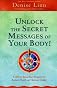 Unlock the secret messages of your body! : a 28-day jump-start program for radiant health and glorious vitality