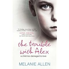Trouble with Alex: A Child Too Damaged to Love