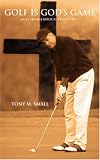 Golf is God's Game: Golf from a Biblical Perspective