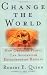 Change the World : How Ordinary People Can Achieve Extraordinary Results