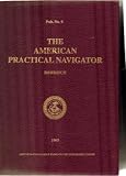 The American Practical Navigator: An Epitome of Navigation 1995 Edition