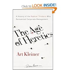 The Age of Heretics: A History of the Radical Thinkers Who Reinvented Corporate Management (J-B Warren Bennis Series)