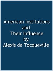 American Institutions and Their Influence (Annotated)