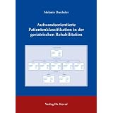 Aufwandsorientierte Patientenklassifikation in der geriatrischen Rehabilitationvon "Melanie Drechsler"