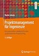 Projektmanagement f�r Ingenieure: Ein praxisnahes Lehrbuch f�r den systematischen Projekterfolg