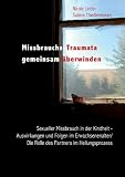 Bild zu: Missbrauchs-Traumata gemeinsam &uuml;berwinden: Sexueller Missbrauch in der Kindheit - Auswirkungen und Folgen im Erwachsenenalter/ Die Rolle des Partners im Heilungsprozess