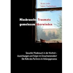 Missbrauchs-Traumata gemeinsam �berwinden: Sexueller Missbrauch in der Kindheit - Auswirkungen und Folgen im Erwachsenenalter/ Die Rolle des Partners im Heilungsprozess
