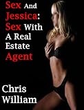 Sex with a Handsome Estate Agent - Sex and Jessica (A Sexually Promiscuous Nymphomaniac) (Sex with a Real Estate Agent - Sex and Jessica (A Sexually Promiscuous Nymphomaniac))