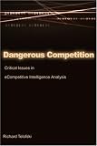 Dangerous Competition: Critical Issues in eCompetitive Intelligence Analysis Image of Dangerous Competition: Critical Issues in eCompetitive Intelligence Analysis