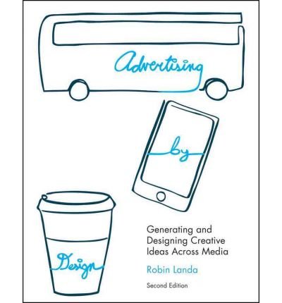 [(Advertising by Design: Generating and Designing Creative Ideas Across Media )] [Author: Robin Landa] [Nov-2010]